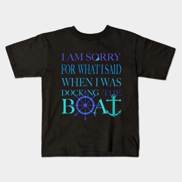 I am sorry, I was docking the boat Kids T-Shirt by Brash Ideas